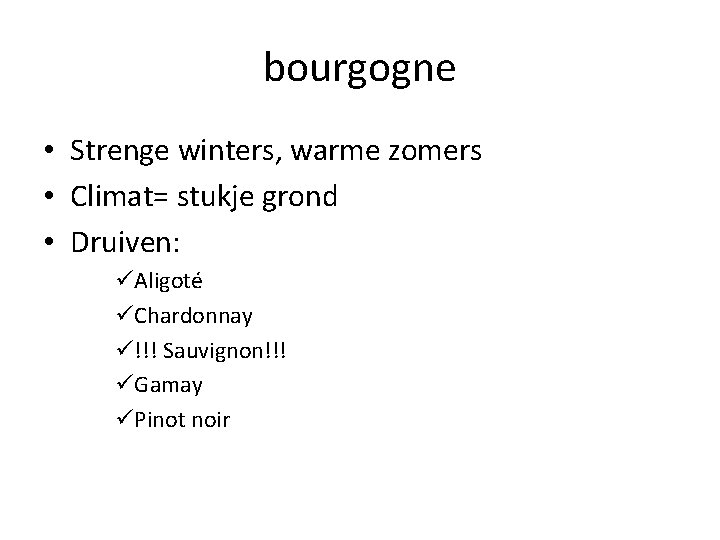 bourgogne • Strenge winters, warme zomers • Climat= stukje grond • Druiven: üAligoté üChardonnay