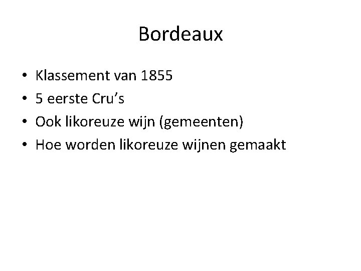 Bordeaux • • Klassement van 1855 5 eerste Cru’s Ook likoreuze wijn (gemeenten) Hoe