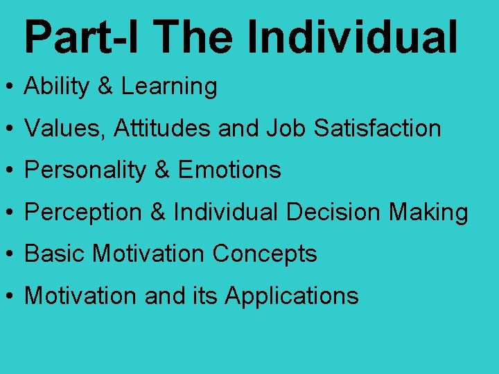 Part-I The Individual • Ability & Learning • Values, Attitudes and Job Satisfaction •