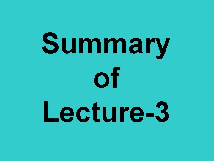 Summary of Lecture-3 