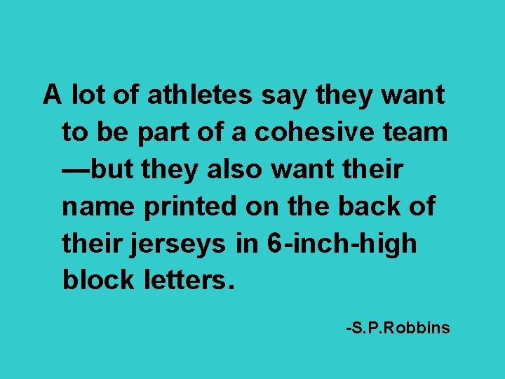 A lot of athletes say they want to be part of a cohesive team