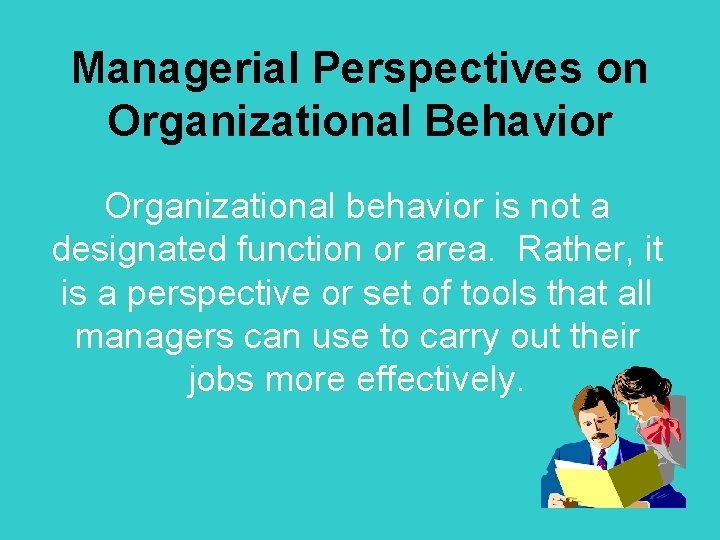 Managerial Perspectives on Organizational Behavior Organizational behavior is not a designated function or area.