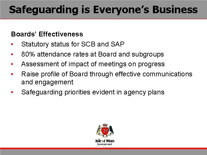 Safeguarding is Everyone’s Business Boards’ Effectiveness • Statutory status for SCB and SAP •