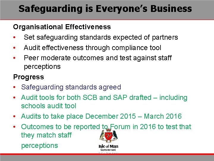 Safeguarding is Everyone’s Business Organisational Effectiveness • Set safeguarding standards expected of partners •