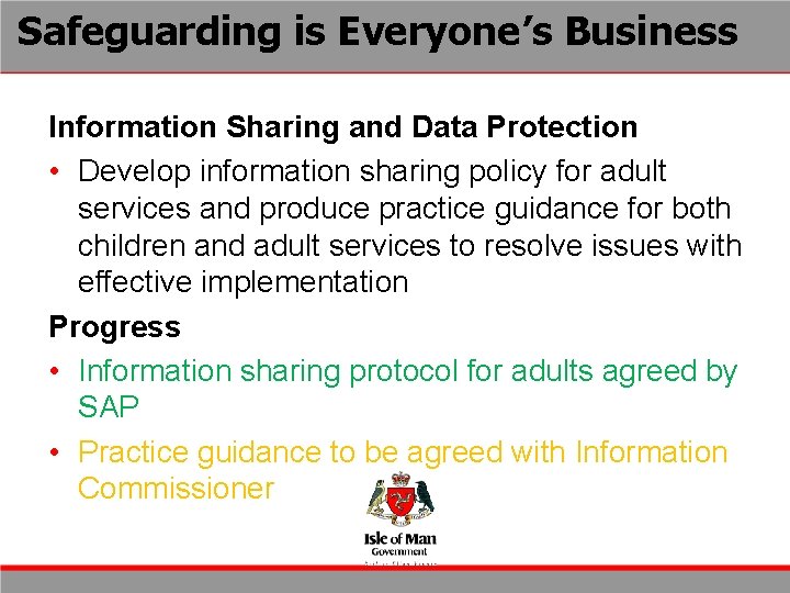 Safeguarding is Everyone’s Business Information Sharing and Data Protection • Develop information sharing policy