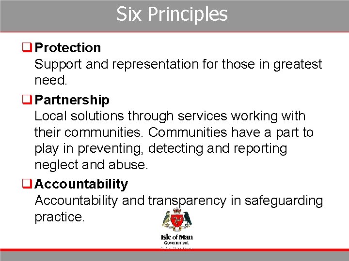 Six Principles q Protection Support and representation for those in greatest need. q Partnership