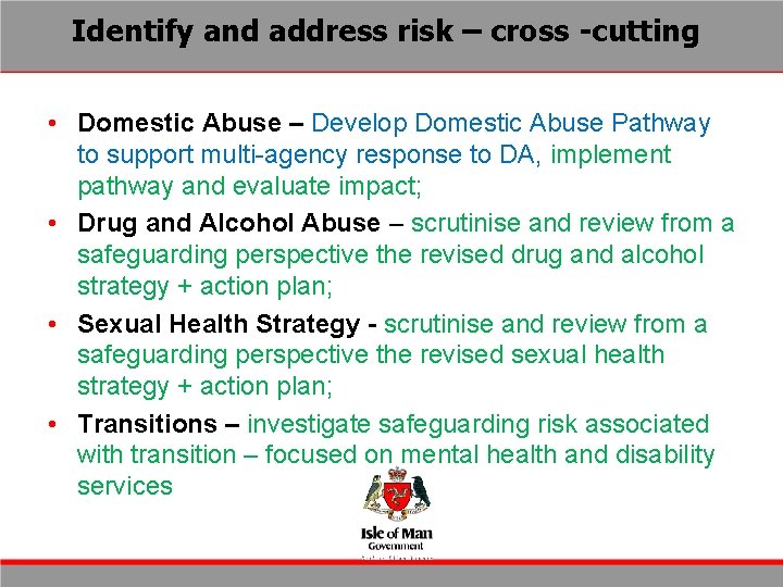 Identify and address risk – cross -cutting • Domestic Abuse – Develop Domestic Abuse