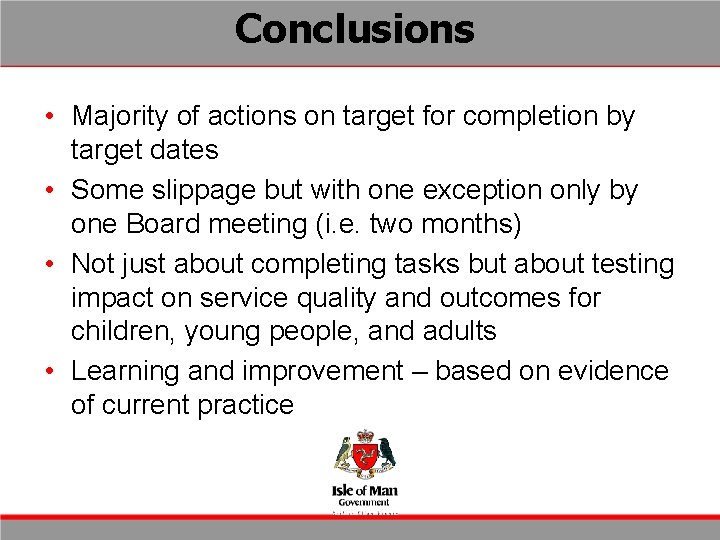 Conclusions • Majority of actions on target for completion by target dates • Some