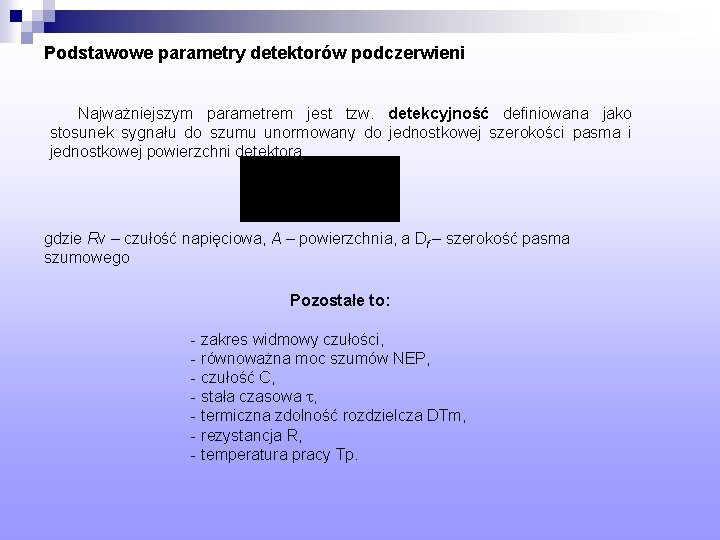 Podstawowe parametry detektorów podczerwieni Najważniejszym parametrem jest tzw. detekcyjność definiowana jako stosunek sygnału do