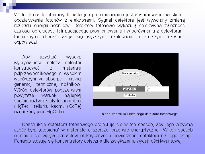 W detektorach fotonowych padające promieniowanie jest absorbowane na skutek oddziaływania fotonów z elektronami. Sygnał