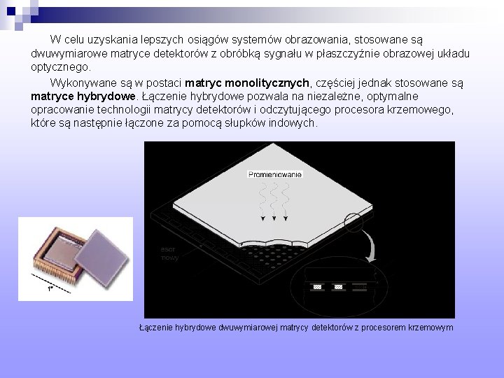 W celu uzyskania lepszych osiągów systemów obrazowania, stosowane są dwuwymiarowe matryce detektorów z obróbką