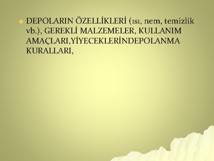 u DEPOLARIN ÖZELLİKLERİ (ısı, nem, temizlik vb. ), GEREKLİ MALZEMELER, KULLANIM AMAÇLARI, YİYECEKLERİNDEPOLANMA KURALLARI,