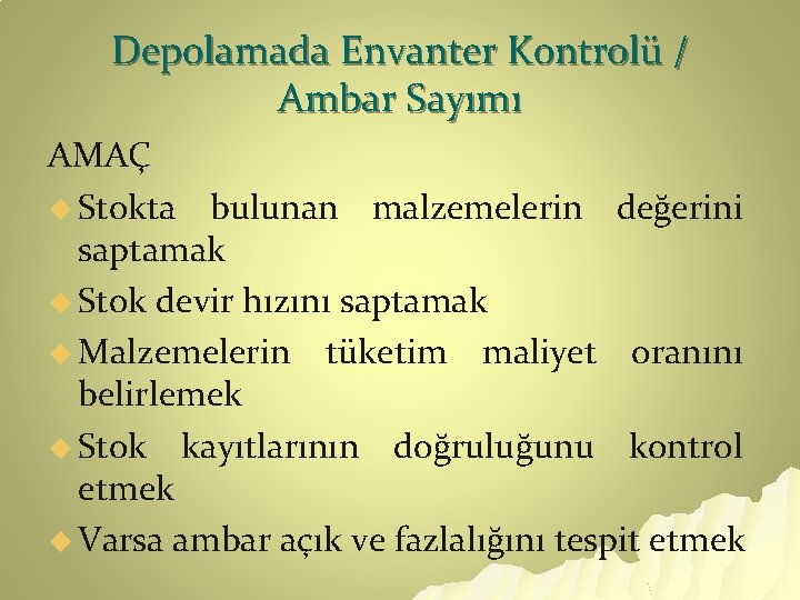 Depolamada Envanter Kontrolü / Ambar Sayımı AMAÇ u Stokta bulunan malzemelerin değerini saptamak u