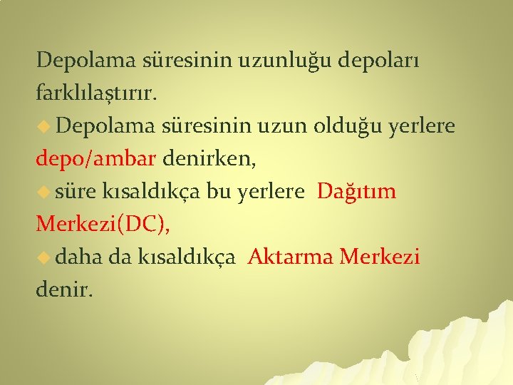 Depolama süresinin uzunluğu depoları farklılaştırır. u Depolama süresinin uzun olduğu yerlere depo/ambar denirken, u