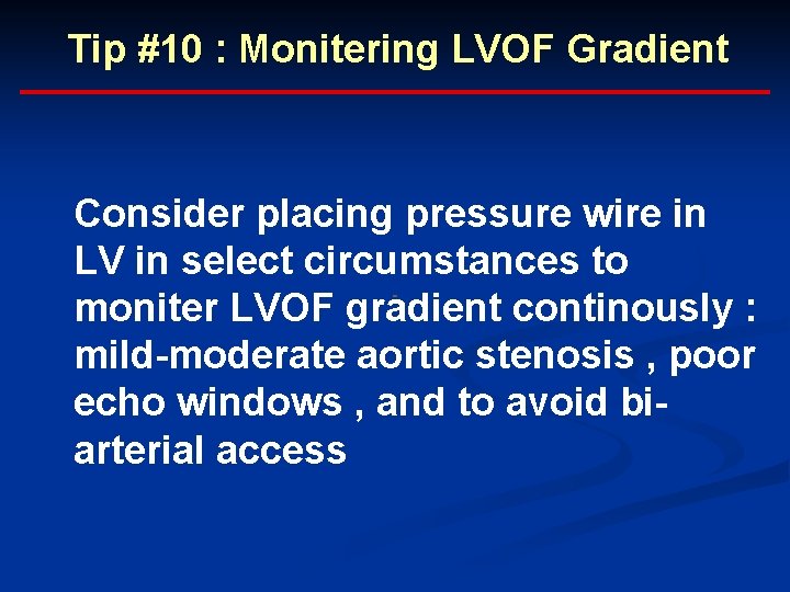 Tip #10 : Monitering LVOF Gradient Consider placing pressure wire in LV in select