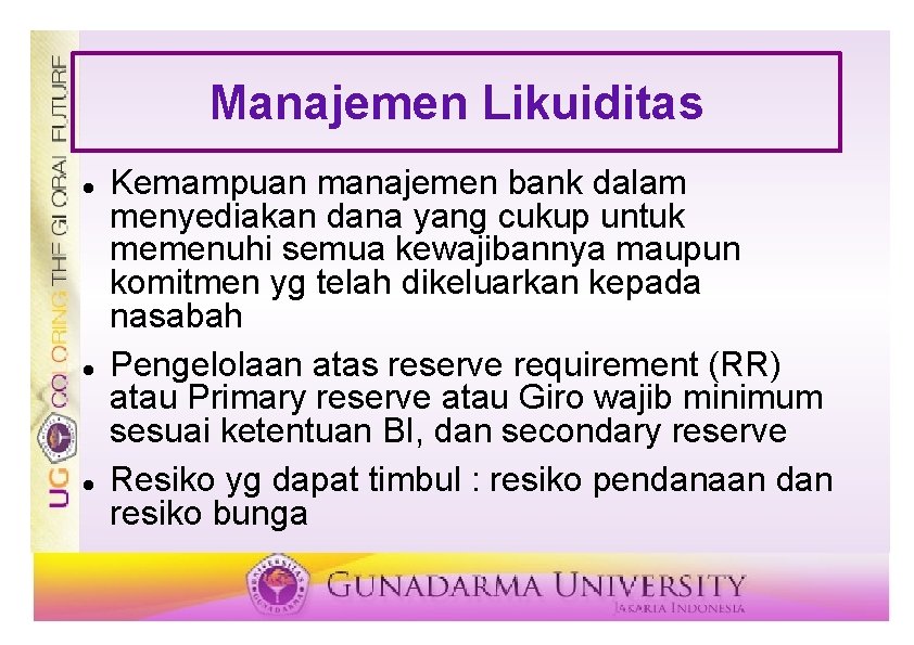 Manajemen Likuiditas Kemampuan manajemen bank dalam menyediakan dana yang cukup untuk memenuhi semua kewajibannya