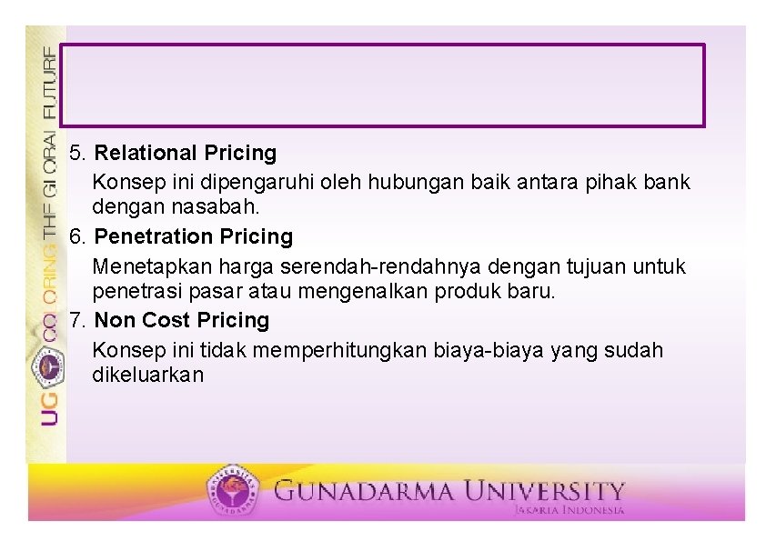 5. Relational Pricing Konsep ini dipengaruhi oleh hubungan baik antara pihak bank dengan nasabah.