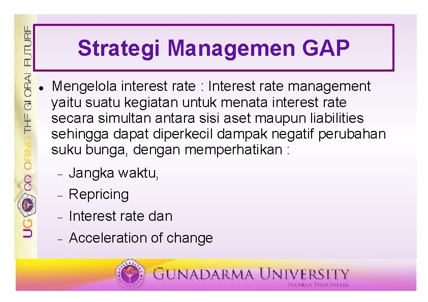 Strategi Managemen GAP Mengelola interest rate : Interest rate management yaitu suatu kegiatan untuk