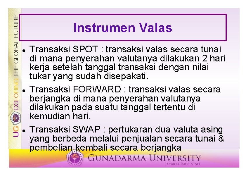 Instrumen Valas Transaksi SPOT : transaksi valas secara tunai di mana penyerahan valutanya dilakukan