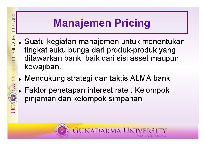 Manajemen Pricing Suatu kegiatan manajemen untuk menentukan tingkat suku bunga dari produk-produk yang ditawarkan