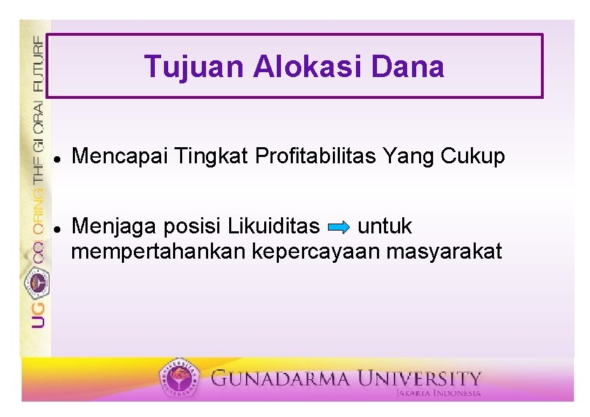 Tujuan Alokasi Dana Mencapai Tingkat Profitabilitas Yang Cukup Menjaga posisi Likuiditas untuk mempertahankan kepercayaan