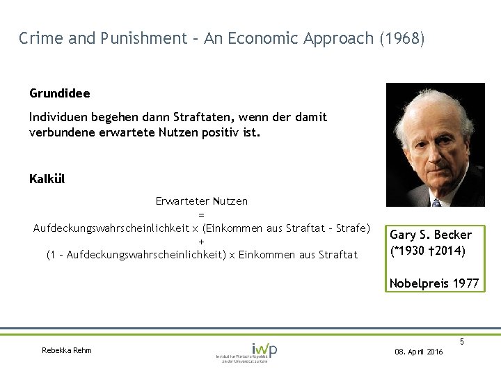 Crime and Punishment – An Economic Approach (1968) Grundidee Individuen begehen dann Straftaten, wenn