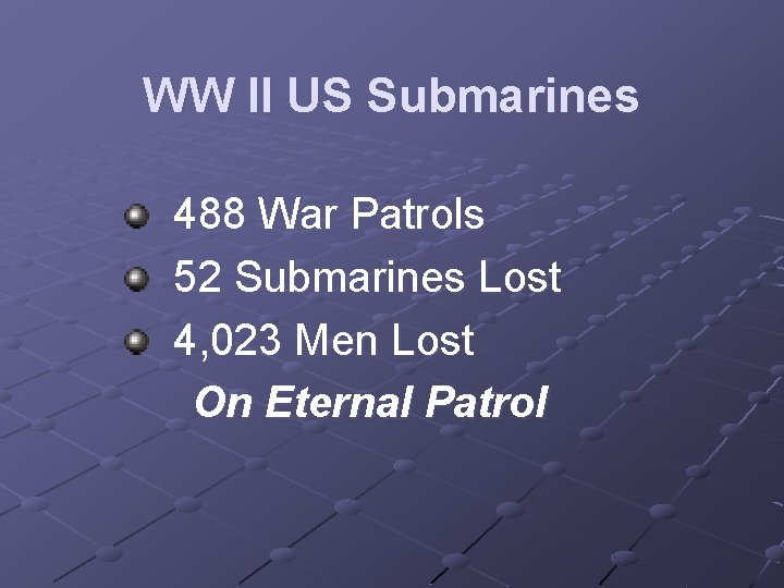 WW II US Submarines 488 War Patrols 52 Submarines Lost 4, 023 Men Lost