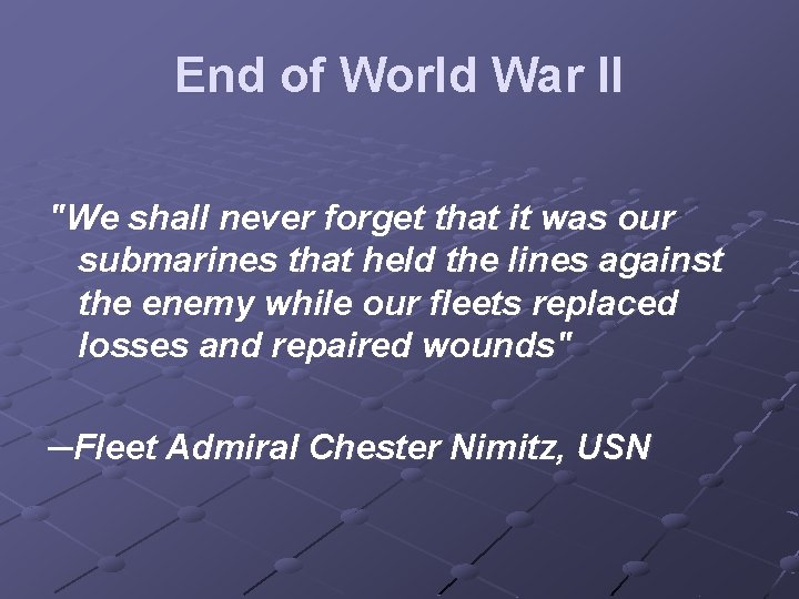 End of World War II "We shall never forget that it was our submarines