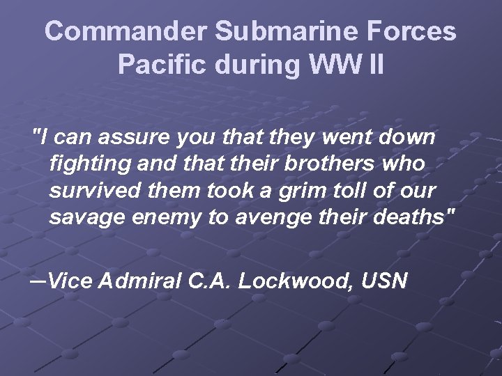 Commander Submarine Forces Pacific during WW II "I can assure you that they went