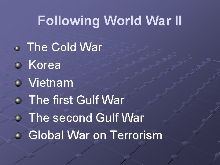 Following World War II The Cold War Korea Vietnam The first Gulf War The