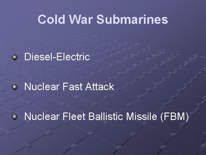 Cold War Submarines Diesel-Electric Nuclear Fast Attack Nuclear Fleet Ballistic Missile (FBM) 