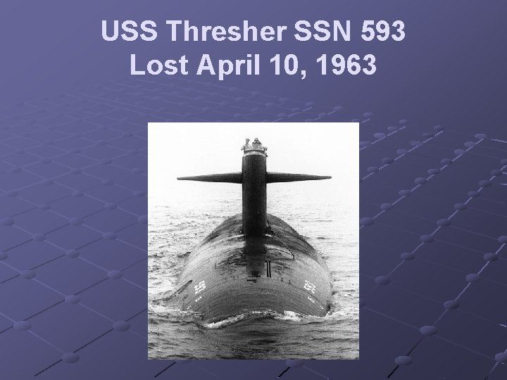 USS Thresher SSN 593 Lost April 10, 1963 
