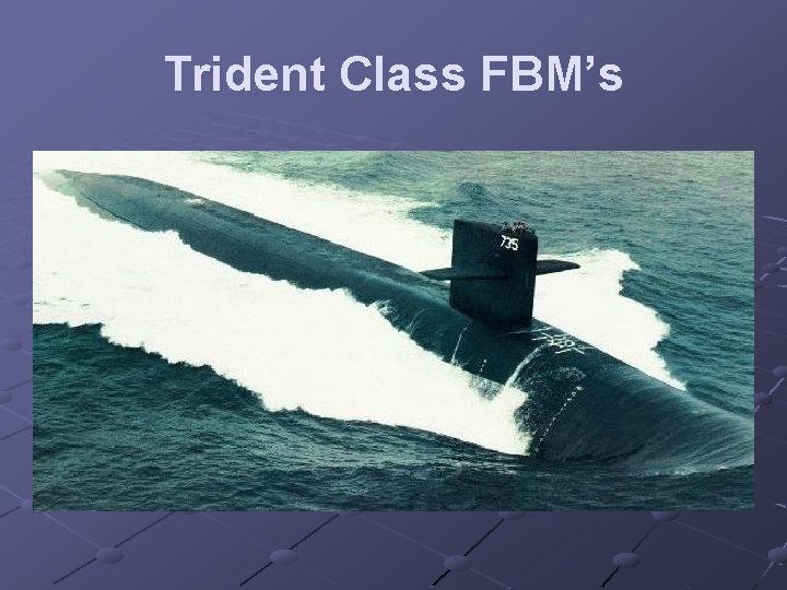 Trident Class FBM’s 