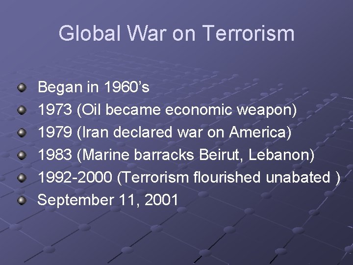 Global War on Terrorism Began in 1960’s 1973 (Oil became economic weapon) 1979 (Iran