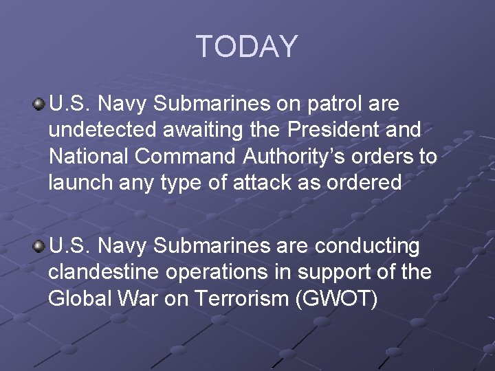 TODAY U. S. Navy Submarines on patrol are undetected awaiting the President and National