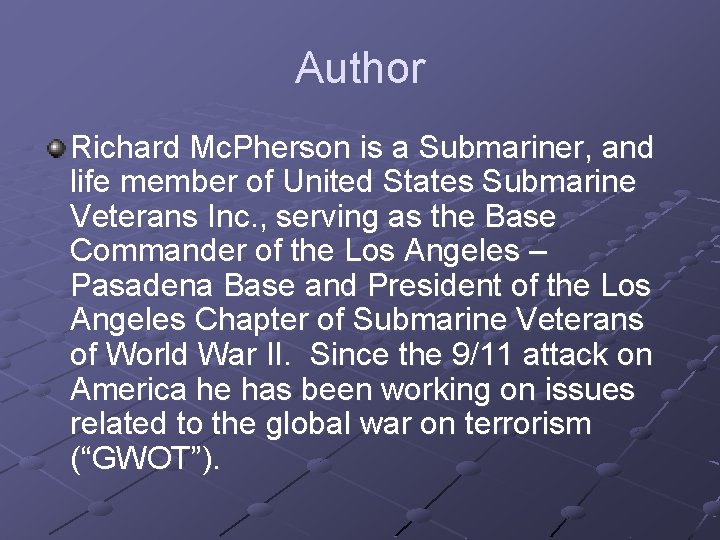 Author Richard Mc. Pherson is a Submariner, and life member of United States Submarine
