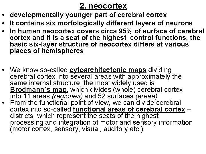 2. neocortex • developmentally younger part of cerebral cortex • It contains six morfologically