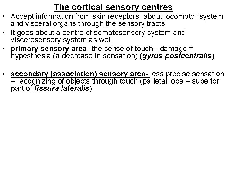 The cortical sensory centres • Accept information from skin receptors, about locomotor system and
