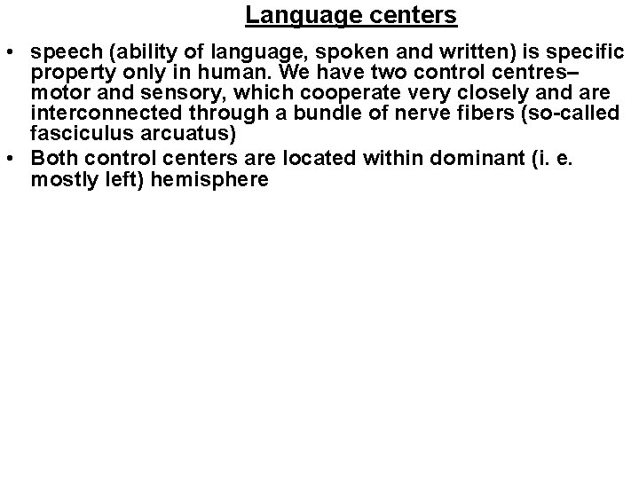 Language centers • speech (ability of language, spoken and written) is specific property only