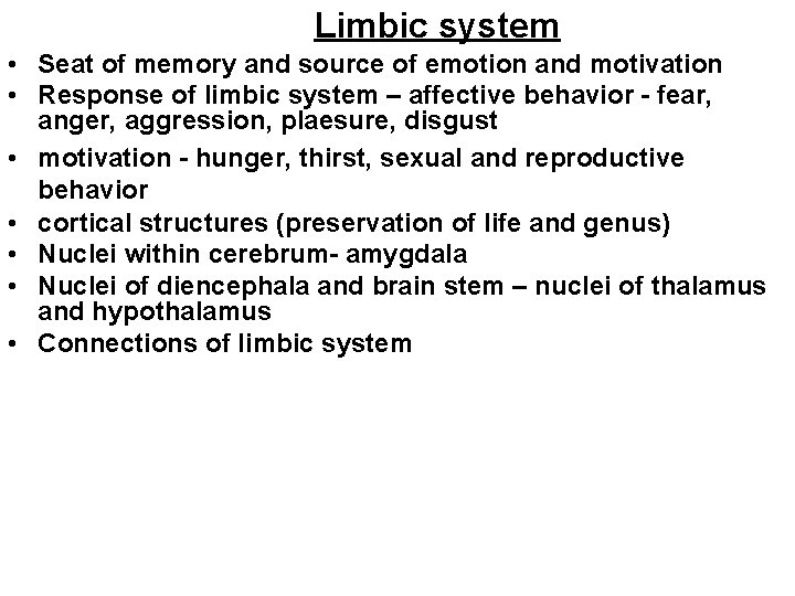 Limbic system • Seat of memory and source of emotion and motivation • Response