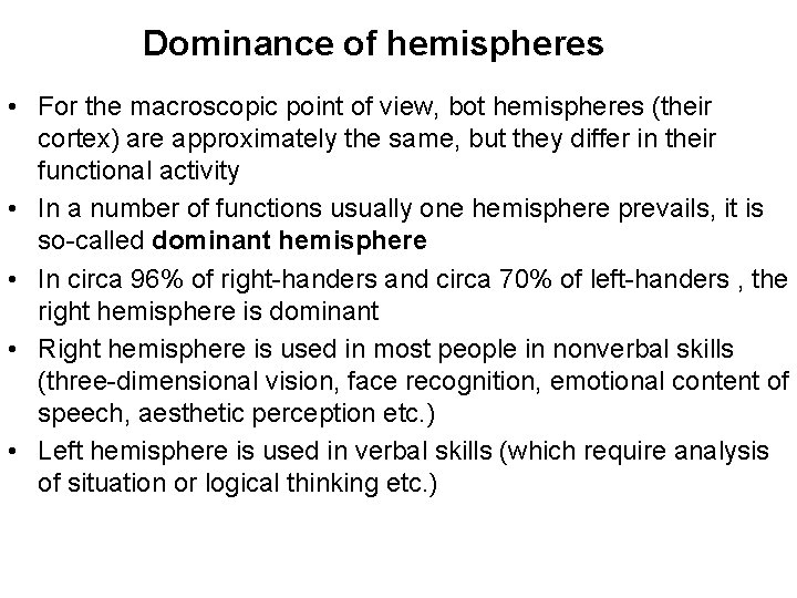 Dominance of hemispheres • For the macroscopic point of view, bot hemispheres (their cortex)