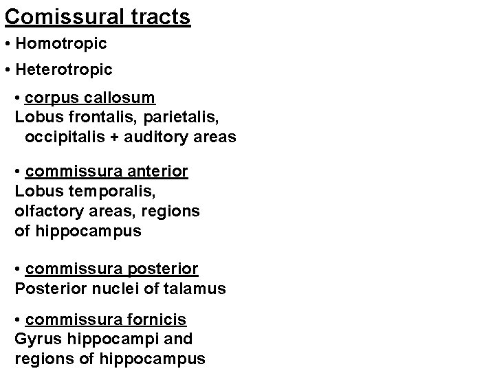 Comissural tracts • Homotropic • Heterotropic • corpus callosum Lobus frontalis, parietalis, occipitalis +