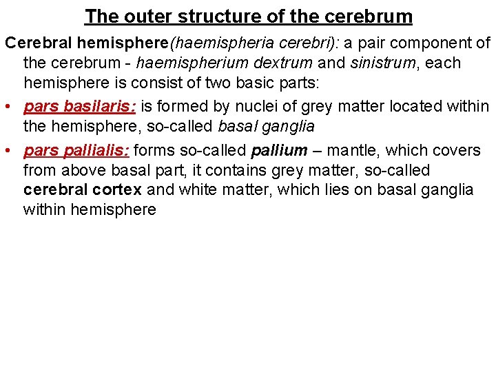 The outer structure of the cerebrum Cerebral hemisphere(haemispheria cerebri): a pair component of the