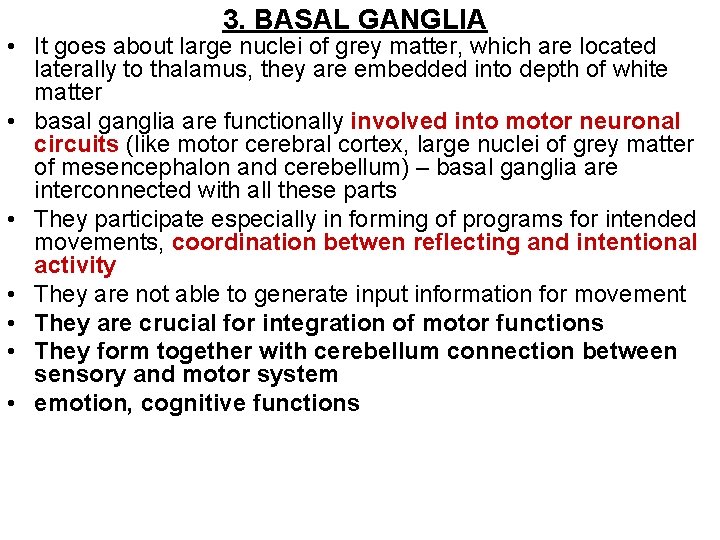 3. BASAL GANGLIA • It goes about large nuclei of grey matter, which are