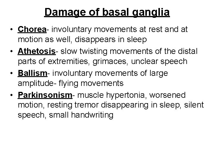 Damage of basal ganglia • Chorea- involuntary movements at rest and at motion as
