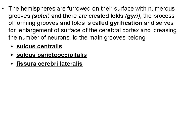  • The hemispheres are furrowed on their surface with numerous grooves (sulci) and