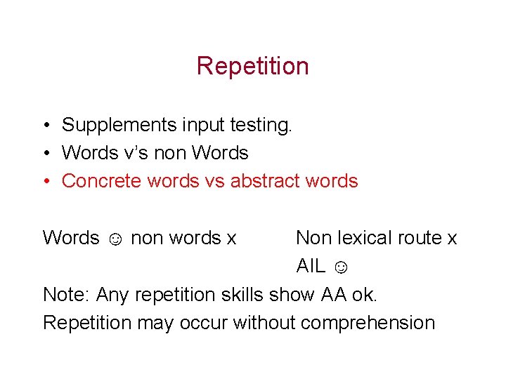 Repetition • Supplements input testing. • Words v’s non Words • Concrete words vs