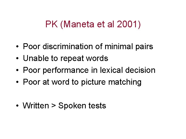 PK (Maneta et al 2001) • • Poor discrimination of minimal pairs Unable to