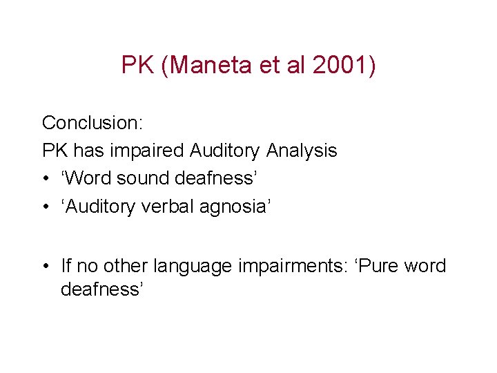 PK (Maneta et al 2001) Conclusion: PK has impaired Auditory Analysis • ‘Word sound