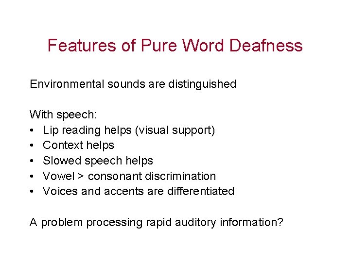 Features of Pure Word Deafness Environmental sounds are distinguished With speech: • Lip reading